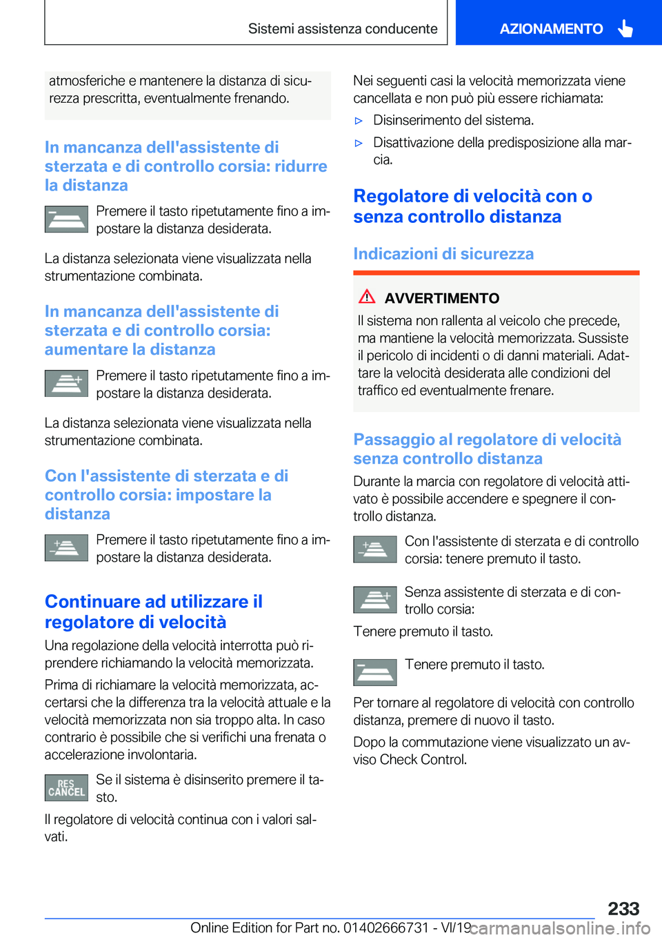 BMW M5 2020  Libretti Di Uso E manutenzione (in Italian) �a�t�m�o�s�f�e�r�i�c�h�e��e��m�a�n�t�e�n�e�r�e��l�a��d�i�s�t�a�n�z�a��d�i��s�i�c�uª�r�e�z�z�a��p�r�e�s�c�r�i�t�t�a�,��e�v�e�n�t�u�a�l�m�e�n�t�e��f�r�e�n�a�n�d�o�.
�I�n��m�a�n�c�a�n�z�a��d