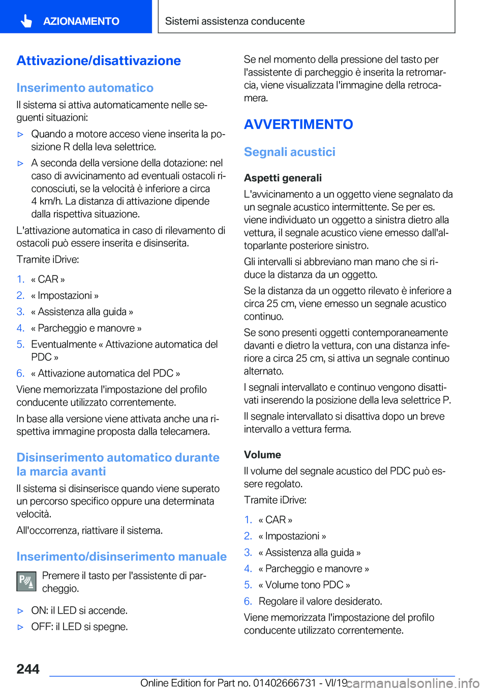 BMW M5 2020  Libretti Di Uso E manutenzione (in Italian) �A�t�t�i�v�a�z�i�o�n�e�/�d�i�s�a�t�t�i�v�a�z�i�o�n�e�I�n�s�e�r�i�m�e�n�t�o��a�u�t�o�m�a�t�i�c�o
�I�l��s�i�s�t�e�m�a��s�i��a�t�t�i�v�a��a�u�t�o�m�a�t�i�c�a�m�e�n�t�e��n�e�l�l�e��s�eª
�g�u�e�n�