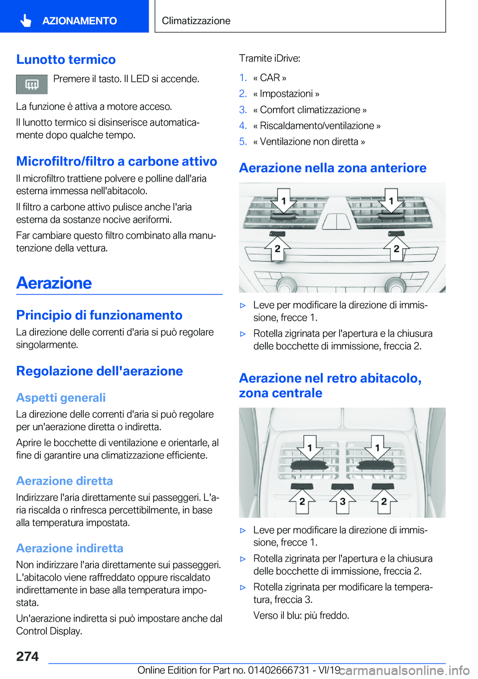 BMW M5 2020  Libretti Di Uso E manutenzione (in Italian) �L�u�n�o�t�t�o��t�e�r�m�i�c�o�P�r�e�m�e�r�e��i�l��t�a�s�t�o�.��I�l��L�E�D��s�i��a�c�c�e�n�d�e�.
�L�a��f�u�n�z�i�o�n�e��è��a�t�t�i�v�a��a��m�o�t�o�r�e��a�c�c�e�s�o�.
�I�l��l�u�n�o�t�t�o�