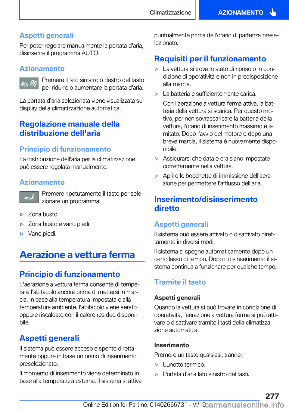 BMW M5 2020  Libretti Di Uso E manutenzione (in Italian) �A�s�p�e�t�t�i��g�e�n�e�r�a�l�i
�P�e�r��p�o�t�e�r��r�e�g�o�l�a�r�e��m�a�n�u�a�l�m�e�n�t�e��l�a��p�o�r�t�a�t�a��d�'�a�r�i�a�,
�d�i�s�i�n�s�e�r�i�r�e��i�l��p�r�o�g�r�a�m�m�a��A�U�T�O�.
�A�