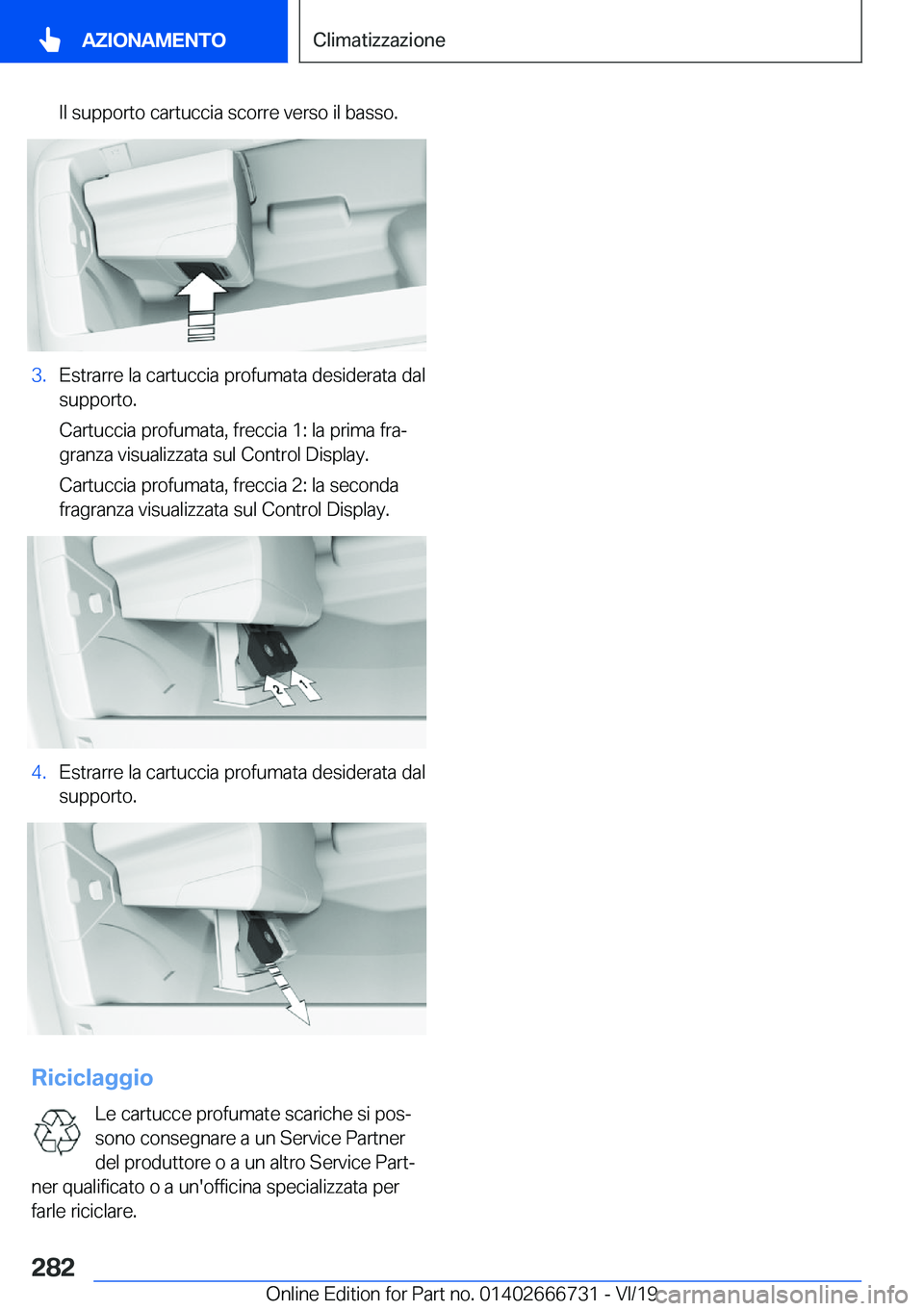 BMW M5 2020  Libretti Di Uso E manutenzione (in Italian) �I�l��s�u�p�p�o�r�t�o��c�a�r�t�u�c�c�i�a��s�c�o�r�r�e��v�e�r�s�o��i�l��b�a�s�s�o�.�3�.�E�s�t�r�a�r�r�e��l�a��c�a�r�t�u�c�c�i�a��p�r�o�f�u�m�a�t�a��d�e�s�i�d�e�r�a�t�a��d�a�l
�s�u�p�p�o�r�t�
