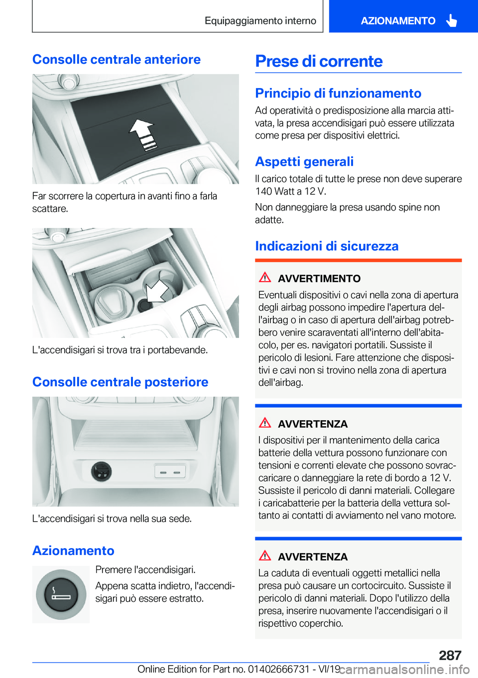 BMW M5 2020  Libretti Di Uso E manutenzione (in Italian) �C�o�n�s�o�l�l�e��c�e�n�t�r�a�l�e��a�n�t�e�r�i�o�r�e
�F�a�r��s�c�o�r�r�e�r�e��l�a��c�o�p�e�r�t�u�r�a��i�n��a�v�a�n�t�i��f�i�n�o��a��f�a�r�l�a
�s�c�a�t�t�a�r�e�.
�L�'�a�c�c�e�n�d�i�s�i�g�