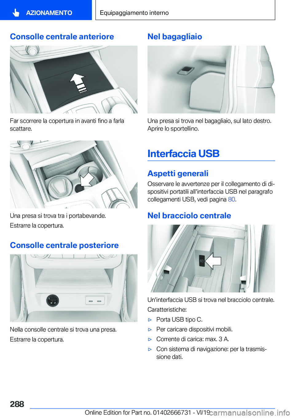 BMW M5 2020  Libretti Di Uso E manutenzione (in Italian) �C�o�n�s�o�l�l�e��c�e�n�t�r�a�l�e��a�n�t�e�r�i�o�r�e
�F�a�r��s�c�o�r�r�e�r�e��l�a��c�o�p�e�r�t�u�r�a��i�n��a�v�a�n�t�i��f�i�n�o��a��f�a�r�l�a
�s�c�a�t�t�a�r�e�.
�U�n�a��p�r�e�s�a��s�i��t�