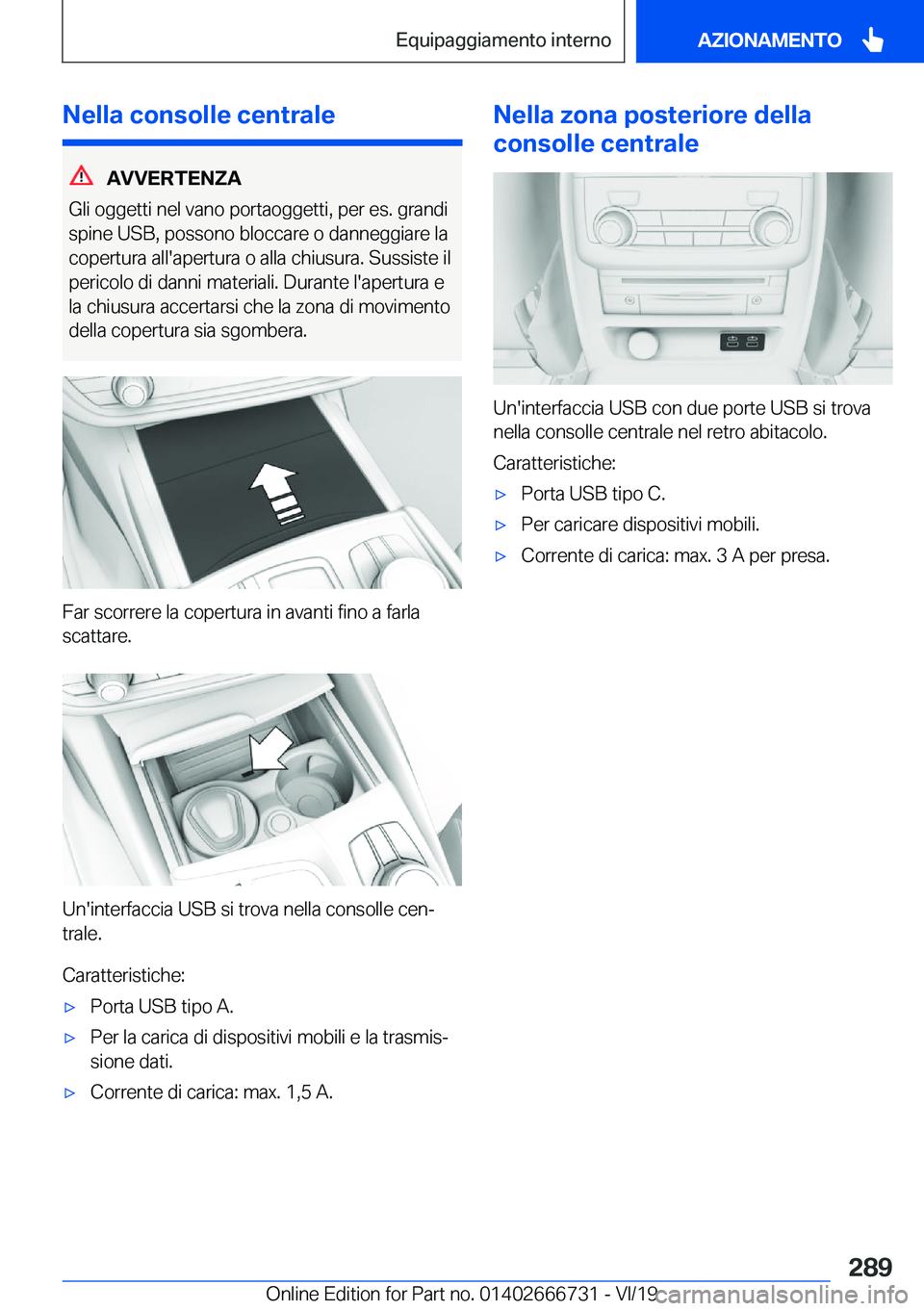 BMW M5 2020  Libretti Di Uso E manutenzione (in Italian) �N�e�l�l�a��c�o�n�s�o�l�l�e��c�e�n�t�r�a�l�e
�A�V�V�E�R�T�E�N�Z�A
�G�l�i��o�g�g�e�t�t�i��n�e�l��v�a�n�o��p�o�r�t�a�o�g�g�e�t�t�i�,��p�e�r��e�s�.��g�r�a�n�d�i �s�p�i�n�e��U�S�B�,��p�o�s�s�o�