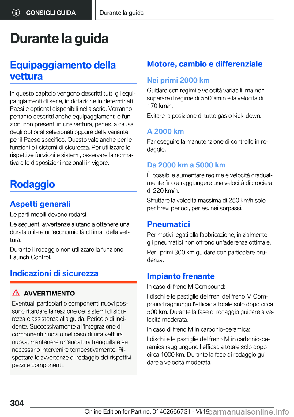 BMW M5 2020  Libretti Di Uso E manutenzione (in Italian) �D�u�r�a�n�t�e��l�a��g�u�i�d�a�E�q�u�i�p�a�g�g�i�a�m�e�n�t�o��d�e�l�l�a�v�e�t�t�u�r�a
�I�n��q�u�e�s�t�o��c�a�p�i�t�o�l�o��v�e�n�g�o�n�o��d�e�s�c�r�i�t�t�i��t�u�t�t�i��g�l�i��e�q�u�iª
�p�a�