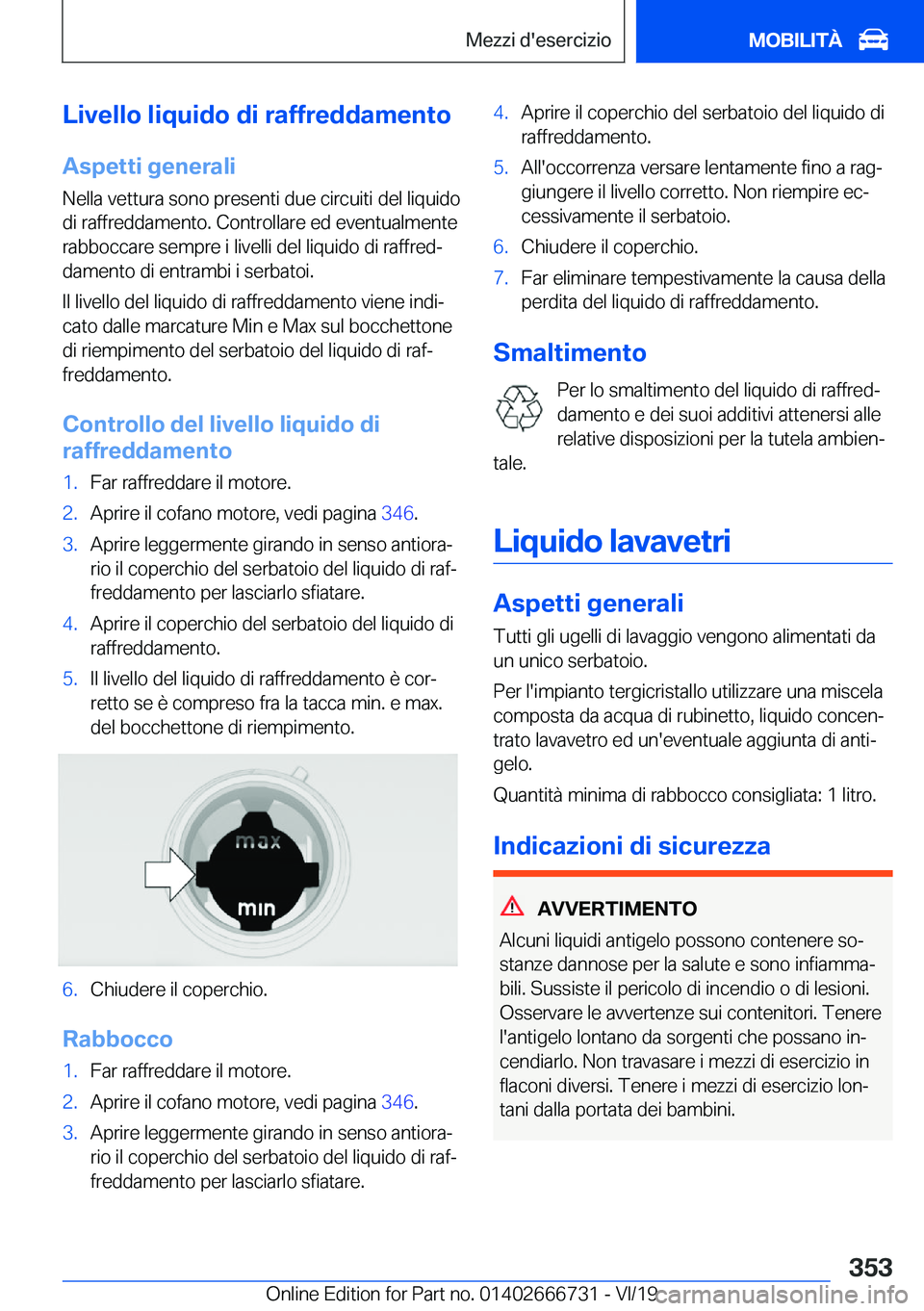 BMW M5 2020  Libretti Di Uso E manutenzione (in Italian) �L�i�v�e�l�l�o��l�i�q�u�i�d�o��d�i��r�a�f�f�r�e�d�d�a�m�e�n�t�o
�A�s�p�e�t�t�i��g�e�n�e�r�a�l�i �N�e�l�l�a��v�e�t�t�u�r�a��s�o�n�o��p�r�e�s�e�n�t�i��d�u�e��c�i�r�c�u�i�t�i��d�e�l��l�i�q�u�i