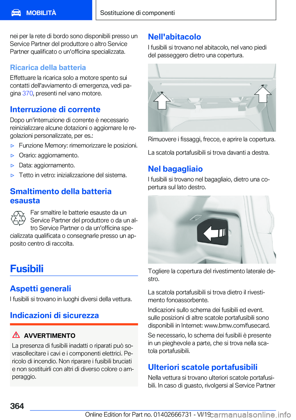 BMW M5 2020  Libretti Di Uso E manutenzione (in Italian) �n�e�i��p�e�r��l�a��r�e�t�e��d�i��b�o�r�d�o��s�o�n�o��d�i�s�p�o�n�i�b�i�l�i��p�r�e�s�s�o��u�n
�S�e�r�v�i�c�e��P�a�r�t�n�e�r��d�e�l��p�r�o�d�u�t�t�o�r�e��o��a�l�t�r�o��S�e�r�v�i�c�e
�P�a