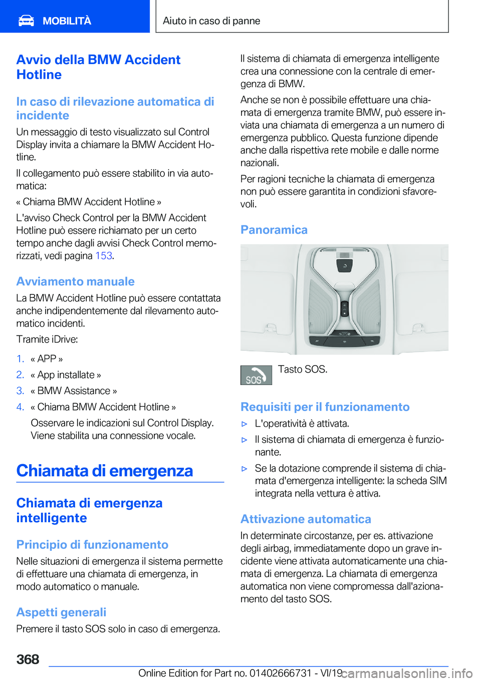 BMW M5 2020  Libretti Di Uso E manutenzione (in Italian) �A�v�v�i�o��d�e�l�l�a��B�M�W��A�c�c�i�d�e�n�t
�H�o�t�l�i�n�e
�I�n��c�a�s�o��d�i��r�i�l�e�v�a�z�i�o�n�e��a�u�t�o�m�a�t�i�c�a��d�i
�i�n�c�i�d�e�n�t�e
�U�n��m�e�s�s�a�g�g�i�o��d�i��t�e�s�t�o�
