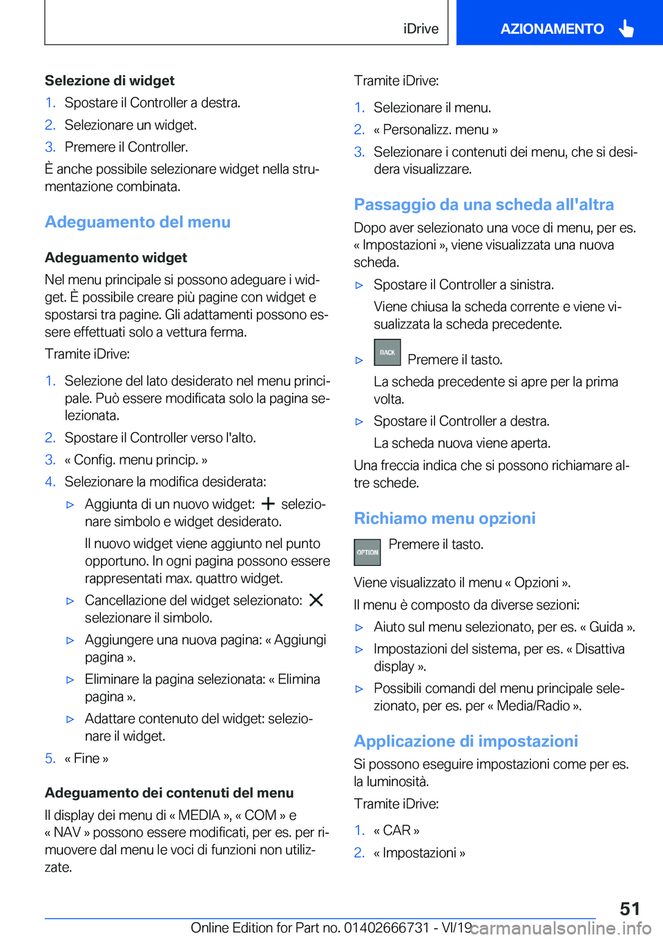 BMW M5 2020  Libretti Di Uso E manutenzione (in Italian) �S�e�l�e�z�i�o�n�e��d�i��w�i�d�g�e�t�1�.�S�p�o�s�t�a�r�e��i�l��C�o�n�t�r�o�l�l�e�r��a��d�e�s�t�r�a�.�2�.�S�e�l�e�z�i�o�n�a�r�e��u�n��w�i�d�g�e�t�.�3�.�P�r�e�m�e�r�e��i�l��C�o�n�t�r�o�l�l�e�r