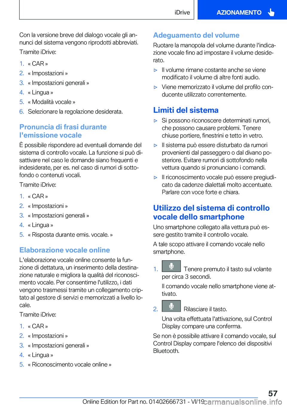 BMW M5 2020  Libretti Di Uso E manutenzione (in Italian) �C�o�n��l�a��v�e�r�s�i�o�n�e��b�r�e�v�e��d�e�l��d�i�a�l�o�g�o��v�o�c�a�l�e��g�l�i��a�nª
�n�u�n�c�i��d�e�l��s�i�s�t�e�m�a��v�e�n�g�o�n�o��r�i�p�r�o�d�o�t�t�i��a�b�b�r�e�v�i�a�t�i�.
�T�r�