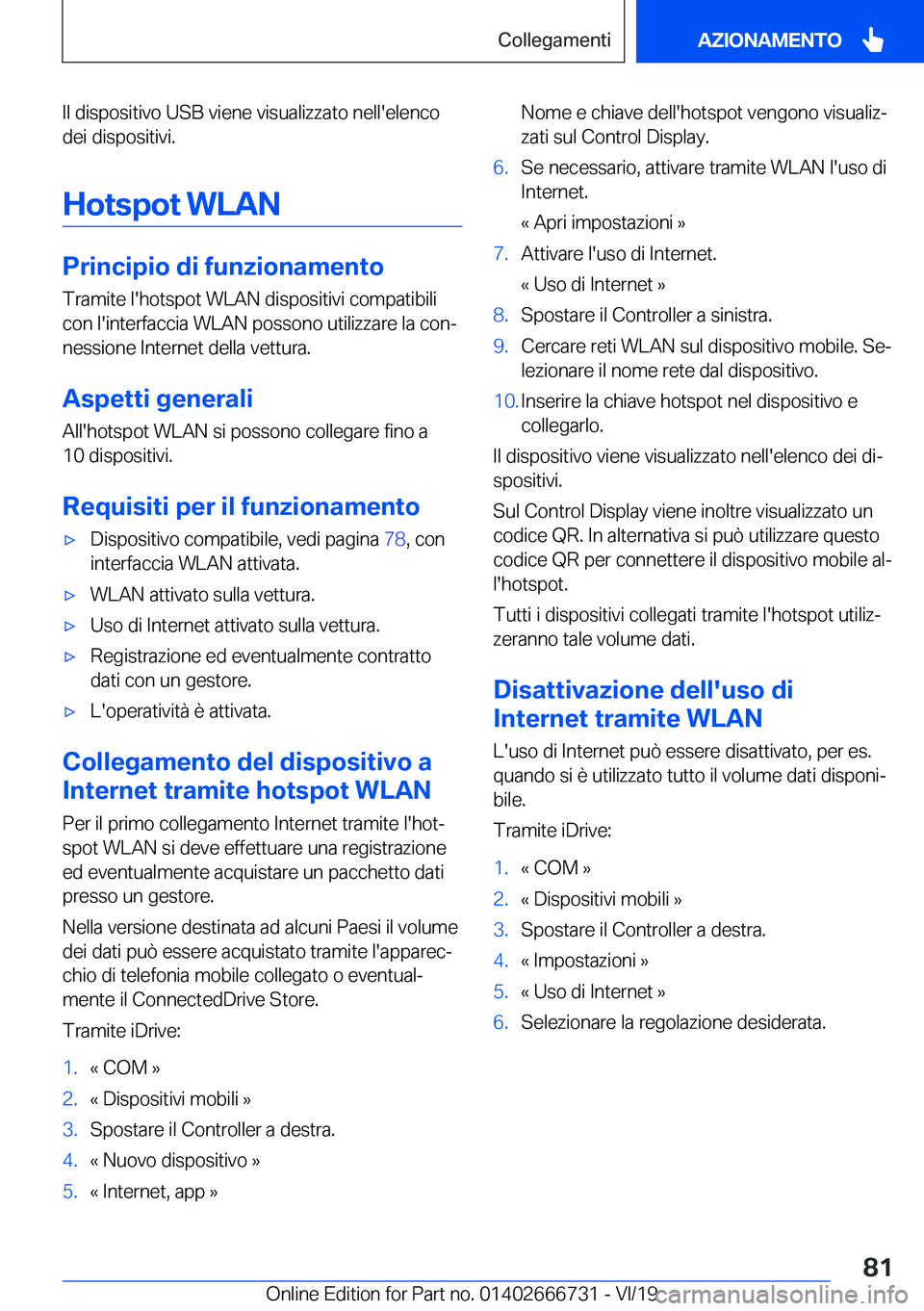 BMW M5 2020  Libretti Di Uso E manutenzione (in Italian) �I�l��d�i�s�p�o�s�i�t�i�v�o��U�S�B��v�i�e�n�e��v�i�s�u�a�l�i�z�z�a�t�o��n�e�l�l�'�e�l�e�n�c�o�d�e�i��d�i�s�p�o�s�i�t�i�v�i�.
�H�o�t�s�p�o�t��W�L�A�N
�P�r�i�n�c�i�p�i�o��d�i��f�u�n�z�i�o�n