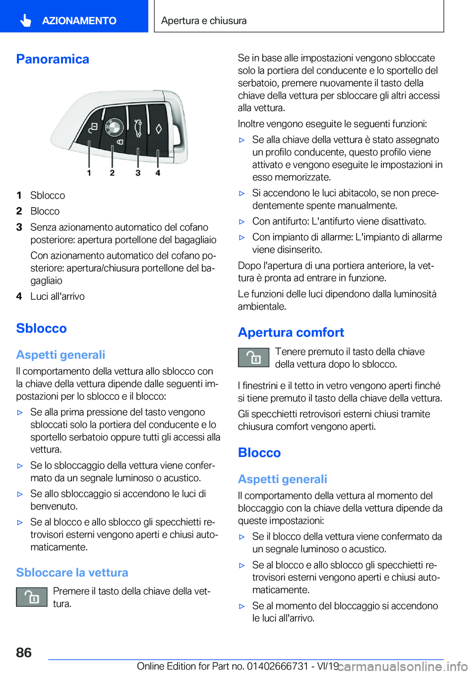 BMW M5 2020  Libretti Di Uso E manutenzione (in Italian) �P�a�n�o�r�a�m�i�c�a�1�S�b�l�o�c�c�o�2�B�l�o�c�c�o�3�S�e�n�z�a��a�z�i�o�n�a�m�e�n�t�o��a�u�t�o�m�a�t�i�c�o��d�e�l��c�o�f�a�n�o�p�o�s�t�e�r�i�o�r�e�:��a�p�e�r�t�u�r�a��p�o�r�t�e�l�l�o�n�e��d�e�l