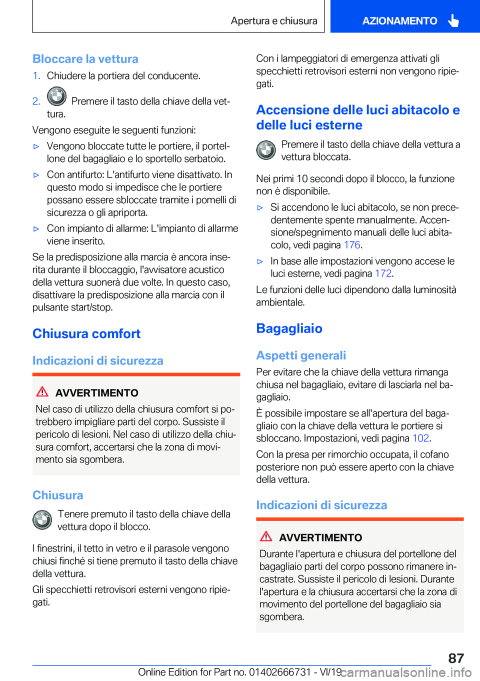 BMW M5 2020  Libretti Di Uso E manutenzione (in Italian) �B�l�o�c�c�a�r�e��l�a��v�e�t�t�u�r�a�1�.�C�h�i�u�d�e�r�e��l�a��p�o�r�t�i�e�r�a��d�e�l��c�o�n�d�u�c�e�n�t�e�.�2�.���P�r�e�m�e�r�e��i�l��t�a�s�t�o��d�e�l�l�a��c�h�i�a�v�e��d�e�l�l�a��v�e�t