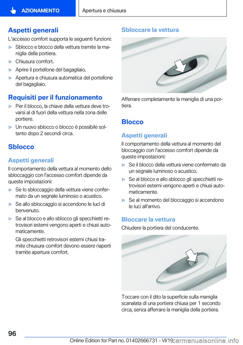 BMW M5 2020  Libretti Di Uso E manutenzione (in Italian) �A�s�p�e�t�t�i��g�e�n�e�r�a�l�i
�L�'�a�c�c�e�s�s�o��c�o�m�f�o�r�t��s�u�p�p�o�r�t�a��l�e��s�e�g�u�e�n�t�i��f�u�n�z�i�o�n�i�:'x�S�b�l�o�c�c�o��e��b�l�o�c�c�o��d�e�l�l�a��v�e�t�t�u�r�a�