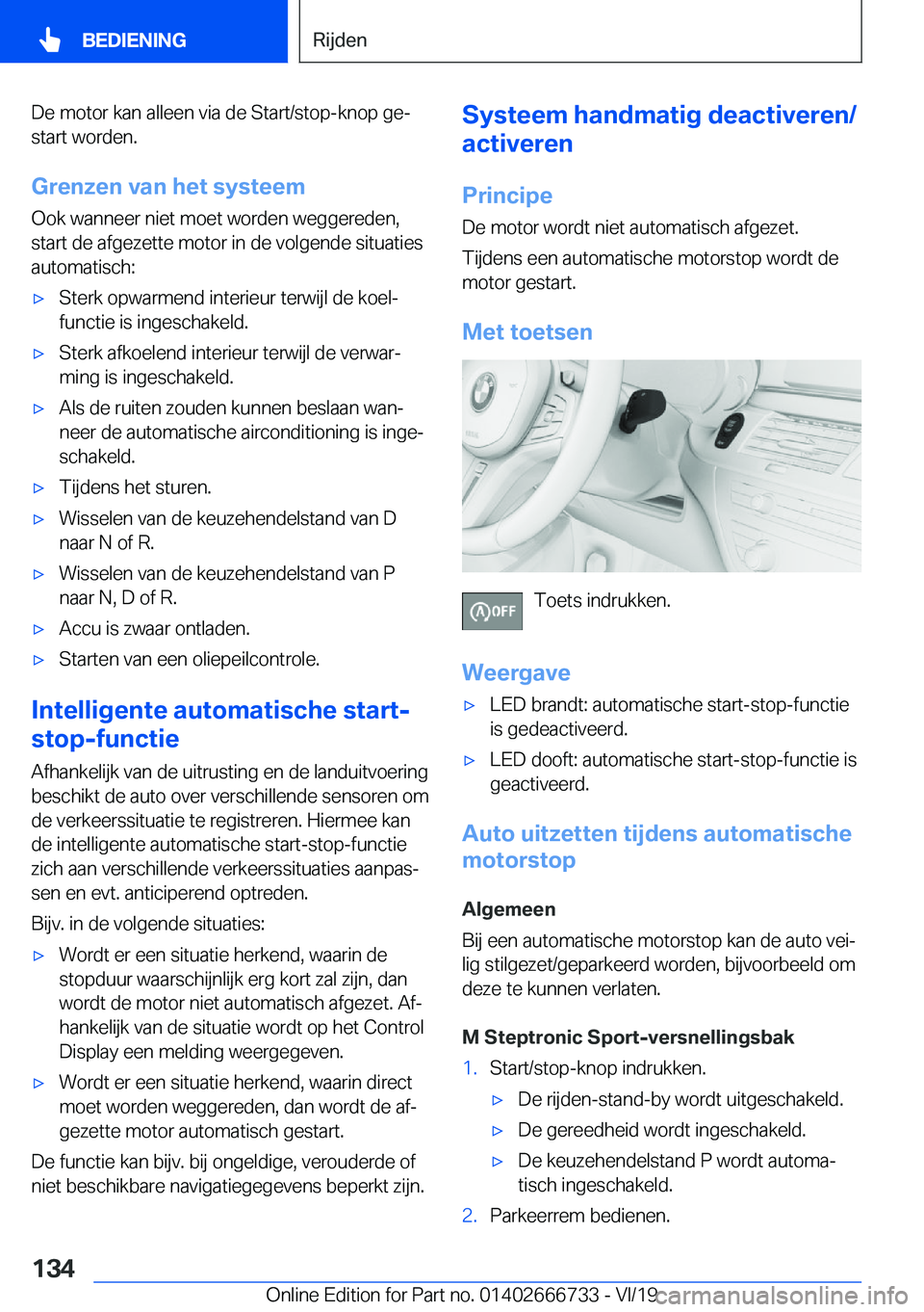 BMW M5 2020  Instructieboekjes (in Dutch) �D�e��m�o�t�o�r��k�a�n��a�l�l�e�e�n��v�i�a��d�e��S�t�a�r�t�/�s�t�o�p�-�k�n�o�p��g�ej�s�t�a�r�t��w�o�r�d�e�n�.
�G�r�e�n�z�e�n��v�a�n��h�e�t��s�y�s�t�e�e�m
�O�o�k��w�a�n�n�e�e�r��n�i�e�t�