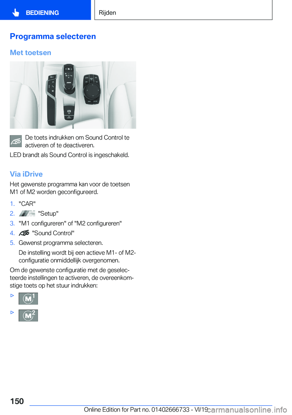 BMW M5 2020  Instructieboekjes (in Dutch) �P�r�o�g�r�a�m�m�a��s�e�l�e�c�t�e�r�e�n�M�e�t��t�o�e�t�s�e�n
�D�e��t�o�e�t�s��i�n�d�r�u�k�k�e�n��o�m��S�o�u�n�d��C�o�n�t�r�o�l��t�e
�a�c�t�i�v�e�r�e�n��o�f��t�e��d�e�a�c�t�i�v�e�r�e�n�.
�L�