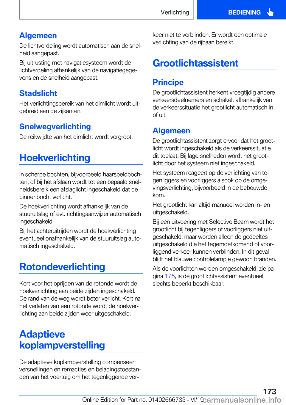 BMW M5 2020  Instructieboekjes (in Dutch) �A�l�g�e�m�e�e�n
�D�e��l�i�c�h�t�v�e�r�d�e�l�i�n�g��w�o�r�d�t��a�u�t�o�m�a�t�i�s�c�h��a�a�n��d�e��s�n�e�lj
�h�e�i�d��a�a�n�g�e�p�a�s�t�.
�B�i�j��u�i�t�r�u�s�t�i�n�g��m�e�t��n�a�v�i�g�a�t�i�