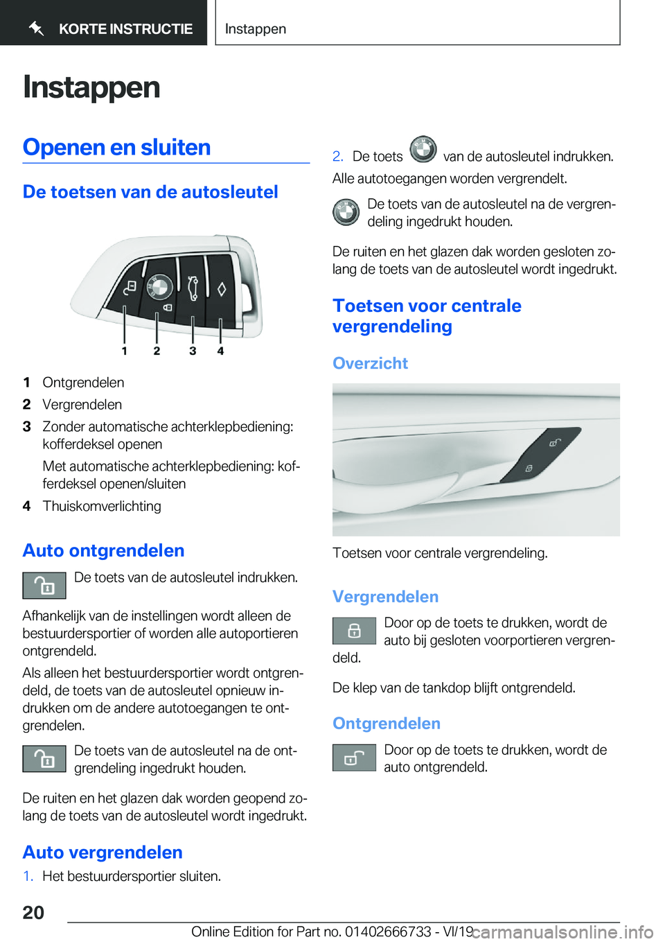 BMW M5 2020  Instructieboekjes (in Dutch) �I�n�s�t�a�p�p�e�n�O�p�e�n�e�n��e�n��s�l�u�i�t�e�n
�D�e��t�o�e�t�s�e�n��v�a�n��d�e��a�u�t�o�s�l�e�u�t�e�l
�1�O�n�t�g�r�e�n�d�e�l�e�n�2�V�e�r�g�r�e�n�d�e�l�e�n�3�Z�o�n�d�e�r��a�u�t�o�m�a�t�i�s�c