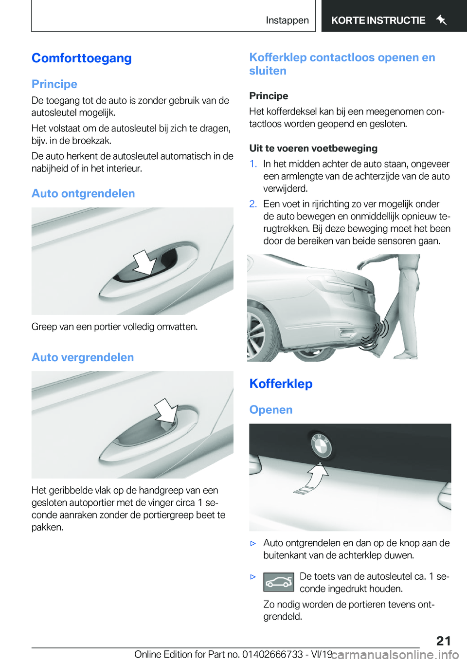 BMW M5 2020  Instructieboekjes (in Dutch) �C�o�m�f�o�r�t�t�o�e�g�a�n�g
�P�r�i�n�c�i�p�e �D�e��t�o�e�g�a�n�g��t�o�t��d�e��a�u�t�o��i�s��z�o�n�d�e�r��g�e�b�r�u�i�k��v�a�n��d�e
�a�u�t�o�s�l�e�u�t�e�l��m�o�g�e�l�i�j�k�.
�H�e�t��v�o�l�s