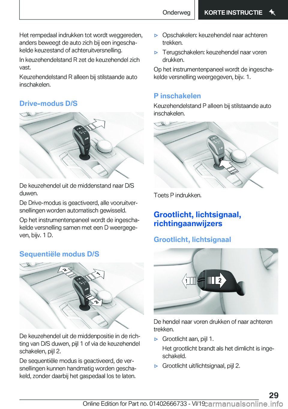 BMW M5 2020  Instructieboekjes (in Dutch) �H�e�t��r�e�m�p�e�d�a�a�l��i�n�d�r�u�k�k�e�n��t�o�t��w�o�r�d�t��w�e�g�g�e�r�e�d�e�n�,
�a�n�d�e�r�s��b�e�w�e�e�g�t��d�e��a�u�t�o��z�i�c�h��b�i�j��e�e�n��i�n�g�e�s�c�h�aj
�k�e�l�d�e��k�e�u