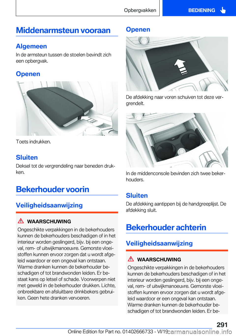 BMW M5 2020  Instructieboekjes (in Dutch) �M�i�d�d�e�n�a�r�m�s�t�e�u�n��v�o�o�r�a�a�n
�A�l�g�e�m�e�e�n
�I�n��d�e��a�r�m�s�t�e�u�n��t�u�s�s�e�n��d�e��s�t�o�e�l�e�n��b�e�v�i�n�d�t��z�i�c�h
�e�e�n��o�p�b�e�r�g�v�a�k�.
�O�p�e�n�e�n
�T�o�