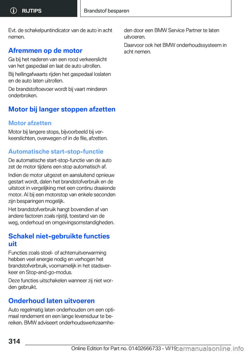BMW M5 2020  Instructieboekjes (in Dutch) �E�v�t�.��d�e��s�c�h�a�k�e�l�p�u�n�t�i�n�d�i�c�a�t�o�r��v�a�n��d�e��a�u�t�o��i�n��a�c�h�t
�n�e�m�e�n�.
�A�f�r�e�m�m�e�n��o�p��d�e��m�o�t�o�r
�G�a��b�i�j��h�e�t��n�a�d�e�r�e�n��v�a�n��e�