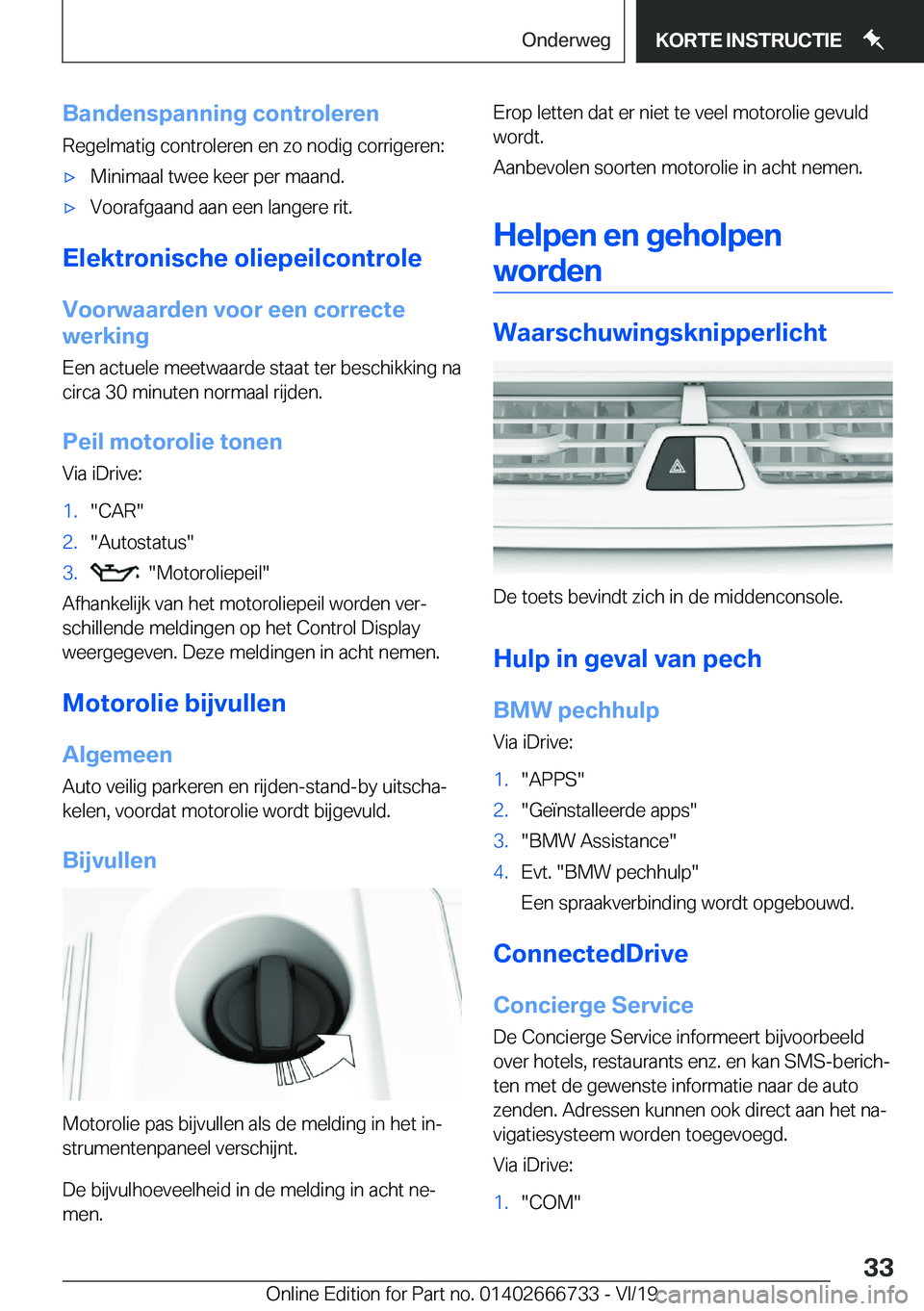 BMW M5 2020  Instructieboekjes (in Dutch) �B�a�n�d�e�n�s�p�a�n�n�i�n�g��c�o�n�t�r�o�l�e�r�e�n
�R�e�g�e�l�m�a�t�i�g��c�o�n�t�r�o�l�e�r�e�n��e�n��z�o��n�o�d�i�g��c�o�r�r�i�g�e�r�e�n�:'x�M�i�n�i�m�a�a�l��t�w�e�e��k�e�e�r��p�e�r��m�