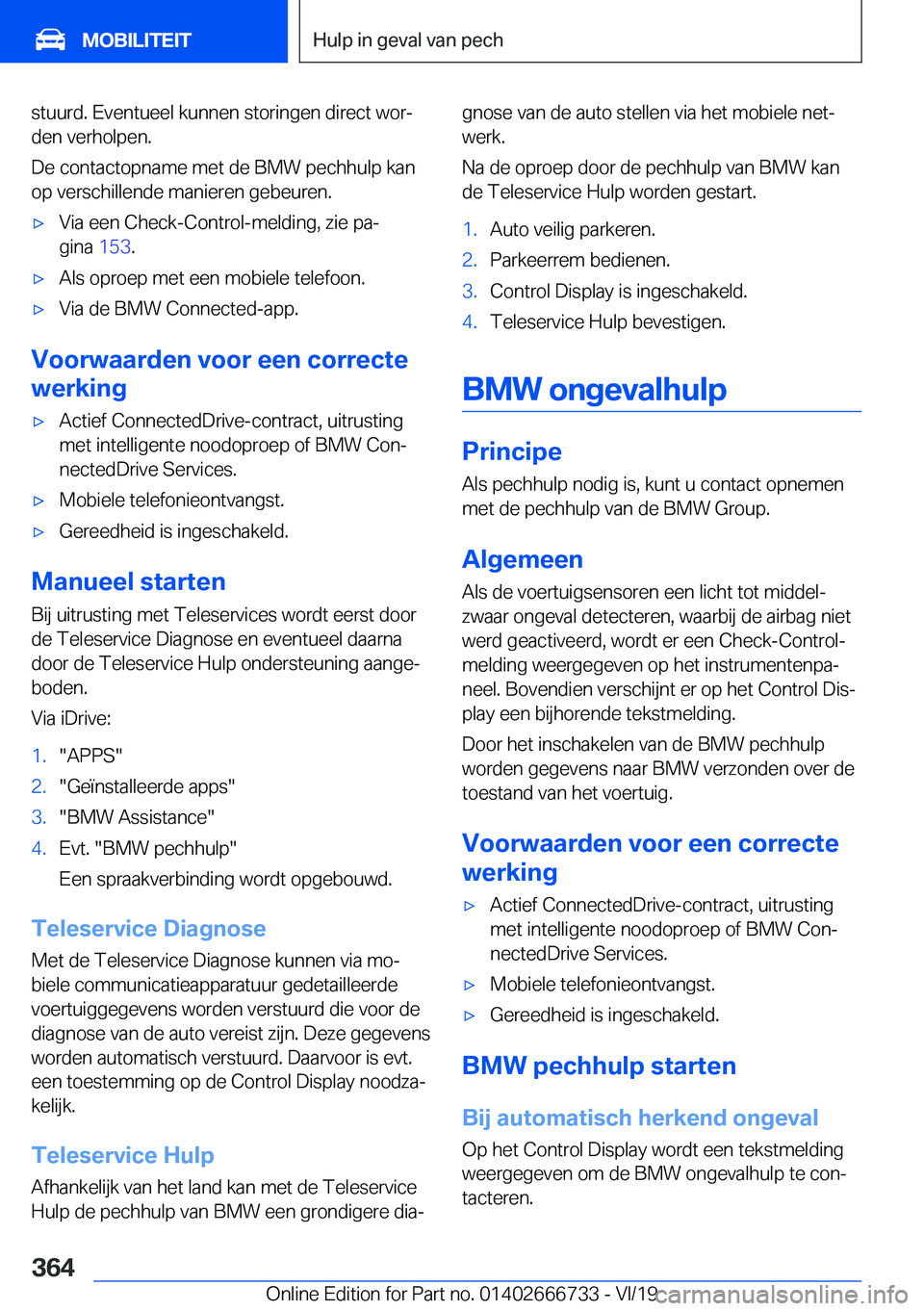 BMW M5 2020  Instructieboekjes (in Dutch) �s�t�u�u�r�d�.��E�v�e�n�t�u�e�e�l��k�u�n�n�e�n��s�t�o�r�i�n�g�e�n��d�i�r�e�c�t��w�o�rj�d�e�n��v�e�r�h�o�l�p�e�n�.
�D�e��c�o�n�t�a�c�t�o�p�n�a�m�e��m�e�t��d�e��B�M�W��p�e�c�h�h�u�l�p��k�a�