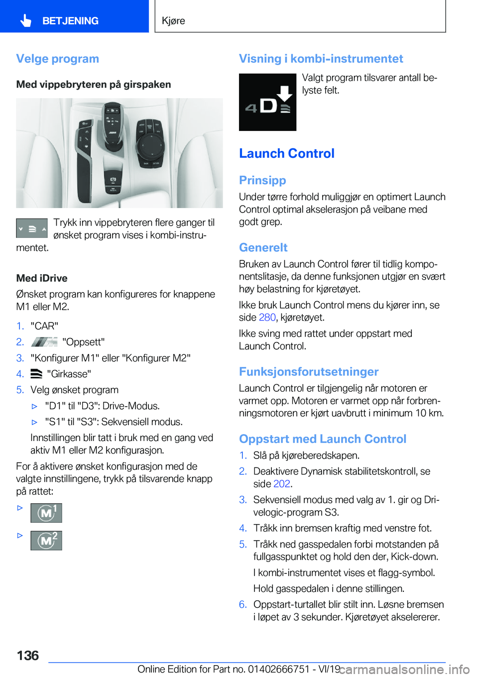 BMW M5 2020  InstruksjonsbØker (in Norwegian) �V�e�l�g�e��p�r�o�g�r�a�m�M�e�d��v�i�p�p�e�b�r�y�t�e�r�e�n��p�å��g�i�r�s�p�a�k�e�n
�T�r�y�k�k��i�n�n��v�i�p�p�e�b�r�y�t�e�r�e�n��f�l�e�r�e��g�a�n�g�e�r��t�i�l�
