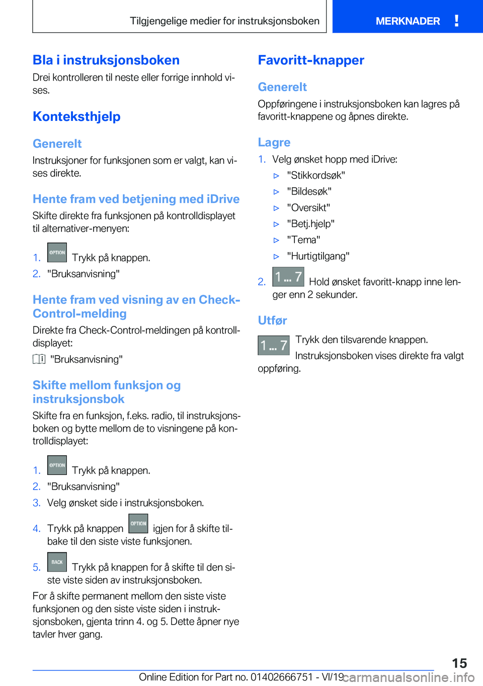 BMW M5 2020  InstruksjonsbØker (in Norwegian) �B�l�a��i��i�n�s�t�r�u�k�s�j�o�n�s�b�o�k�e�n�D�r�e�i��k�o�n�t�r�o�l�l�e�r�e�n��t�i�l��n�e�s�t�e��e�l�l�e�r��f�o�r�r�i�g�e��i�n�n�h�o�l�d��v�ij
�s�e�s�.
�K�o�n�t�e�k�s�t�h�j�e�l�p
�G�e�n�e�r�