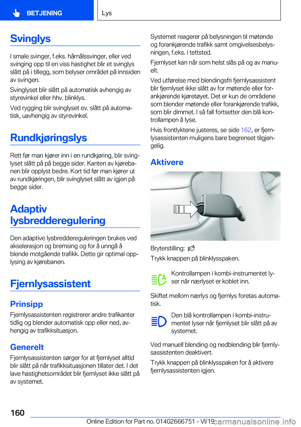 BMW M5 2020  InstruksjonsbØker (in Norwegian) �S�v�i�n�g�l�y�s
�I��s�m�a�l�e��s�v�i�n�g�e�r�,��f�.�e�k�s�.��h�å�r�n�å�l�s�s�v�i�n�g�e�r�,��e�l�l�e�r��v�e�d
�s�v�i�n�g�i�n�g��o�p�p��t�i�l��e�n��v�i�s�s��h�a�s�t�i�g�h�e�t��b�l�i�r��e