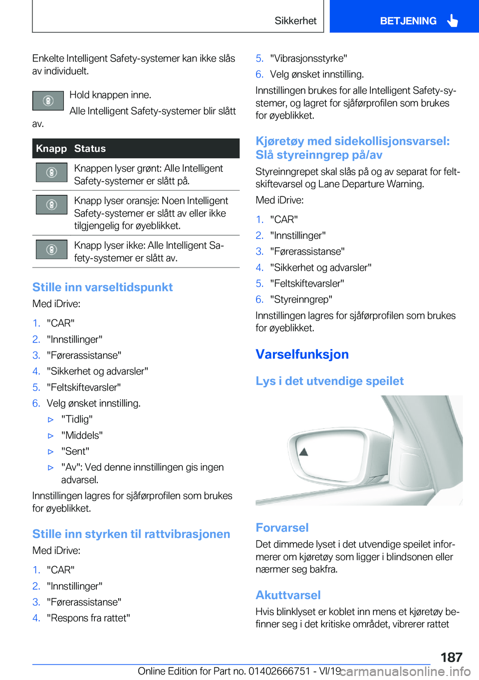 BMW M5 2020  InstruksjonsbØker (in Norwegian) �E�n�k�e�l�t�e��I�n�t�e�l�l�i�g�e�n�t��S�a�f�e�t�y�-�s�y�s�t�e�m�e�r��k�a�n��i�k�k�e��s�l�å�s�a�v��i�n�d�i�v�i�d�u�e�l�t�.
�H�o�l�d��k�n�a�p�p�e�n��i�n�n�e�.
�A�l�l�e��I�n�t�e�l�l�i�g�e�n�t�