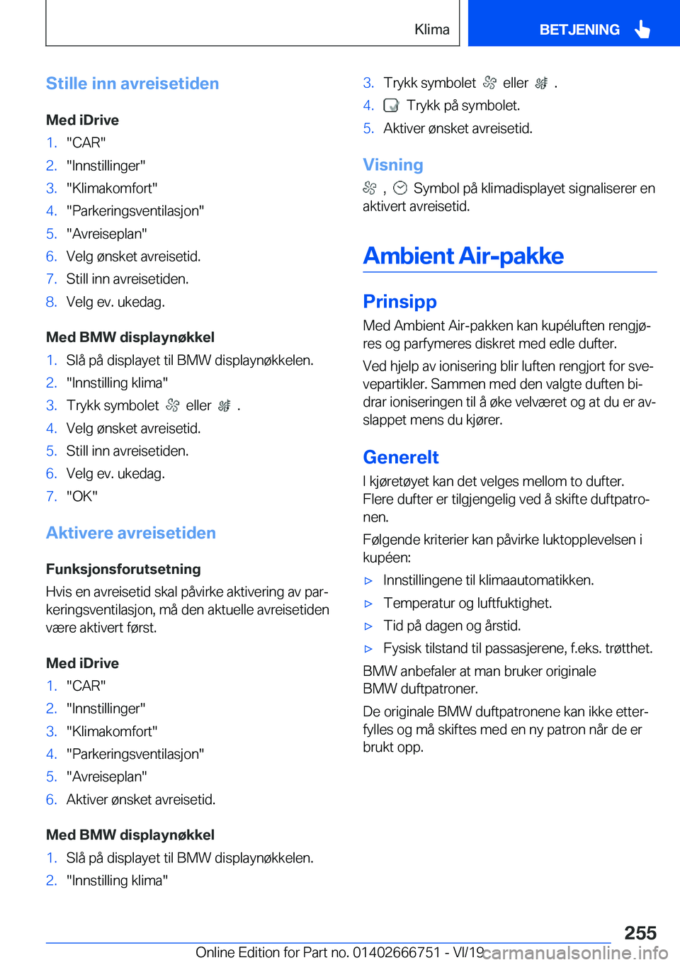 BMW M5 2020  InstruksjonsbØker (in Norwegian) �S�t�i�l�l�e��i�n�n��a�v�r�e�i�s�e�t�i�d�e�n
�M�e�d��i�D�r�i�v�e�1�.��C�A�R��2�.��I�n�n�s�t�i�l�l�i�n�g�e�r��3�.��K�l�i�m�a�k�o�m�f�o�r�t��4�.��P�a�r�k�e�r�i�n�g�s�v�e�n�t�i�l�a�s�j�o�n��5�