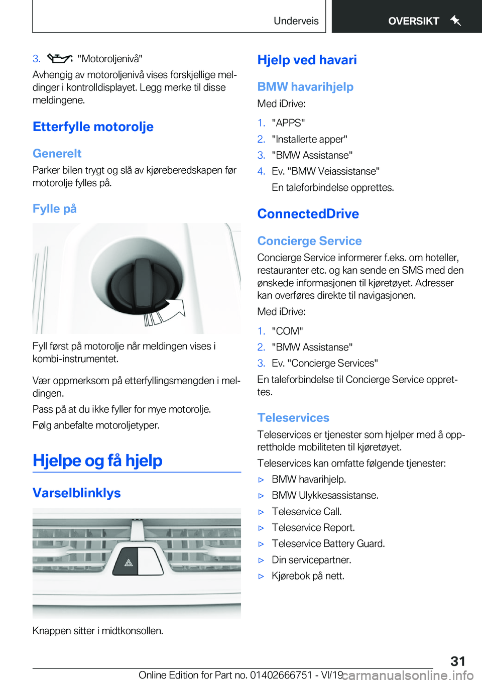 BMW M5 2020  InstruksjonsbØker (in Norwegian) �3�.����M�o�t�o�r�o�l�j�e�n�i�v�å�
�A�v�h�e�n�g�i�g��a�v��m�o�t�o�r�o�l�j�e�n�i�v�å��v�i�s�e�s��f�o�r�s�k�j�e�l�l�i�g�e��m�e�lj
�d�i�n�g�e�r��i��k�o�n�t�r�o�l�l�d�i�s�p�l�a�y�e�t�.��L�e
