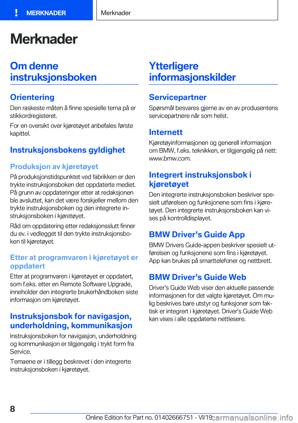 BMW M5 2020  InstruksjonsbØker (in Norwegian) �M�e�r�k�n�a�d�e�r�O�m��d�e�n�n�e�i�n�s�t�r�u�k�s�j�o�n�s�b�o�k�e�n
�O�r�i�e�n�t�e�r�i�n�g
�D�e�n��r�a�s�k�e�s�t�e��m�å�t�e�n��å��f�i�n�n�e��s�p�e�s�i�e�l�l�e��t�e�m�a��p�å��e�r
�s�t�i�k�k