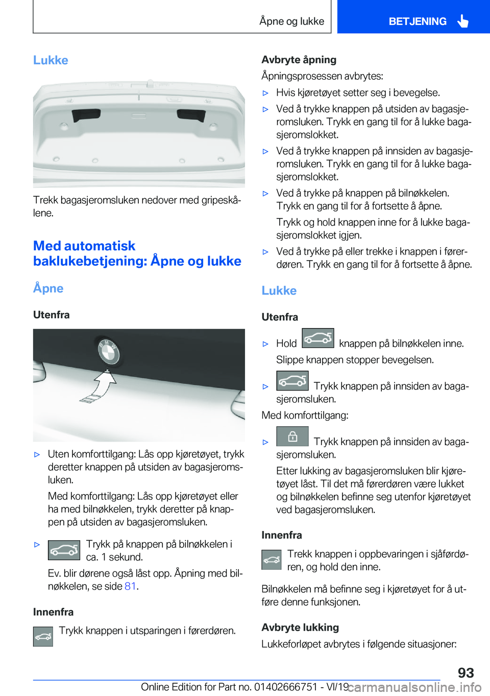 BMW M5 2020  InstruksjonsbØker (in Norwegian) �L�u�k�k�e
�T�r�e�k�k��b�a�g�a�s�j�e�r�o�m�s�l�u�k�e�n��n�e�d�o�v�e�r��m�e�d��g�r�i�p�e�s�k�åj
�l�e�n�e�.
�M�e�d��a�u�t�o�m�a�t�i�s�k
�b�a�k�l�u�k�e�b�e�t�j�e�n�i�n�g�:��