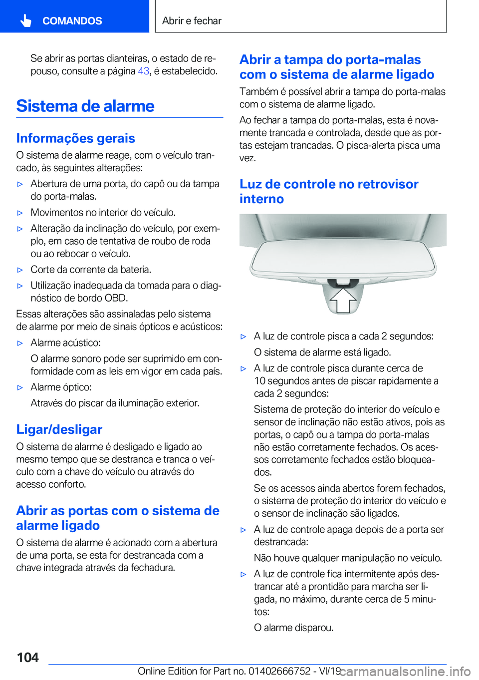 BMW M5 2020  Manual do condutor (in Portuguese) �S�e��a�b�r�i�r��a�s��p�o�r�t�a�s��d�i�a�n�t�e�i�r�a�s�,��o��e�s�t�a�d�o��d�e��r�eª�p�o�u�s�o�,��c�o�n�s�u�l�t�e��a��p�á�g�i�n�a� �4�3�,��é��e�s�t�a�b�e�l�e�c�i�d�o�.
�S�i�s�t�e�m�a�