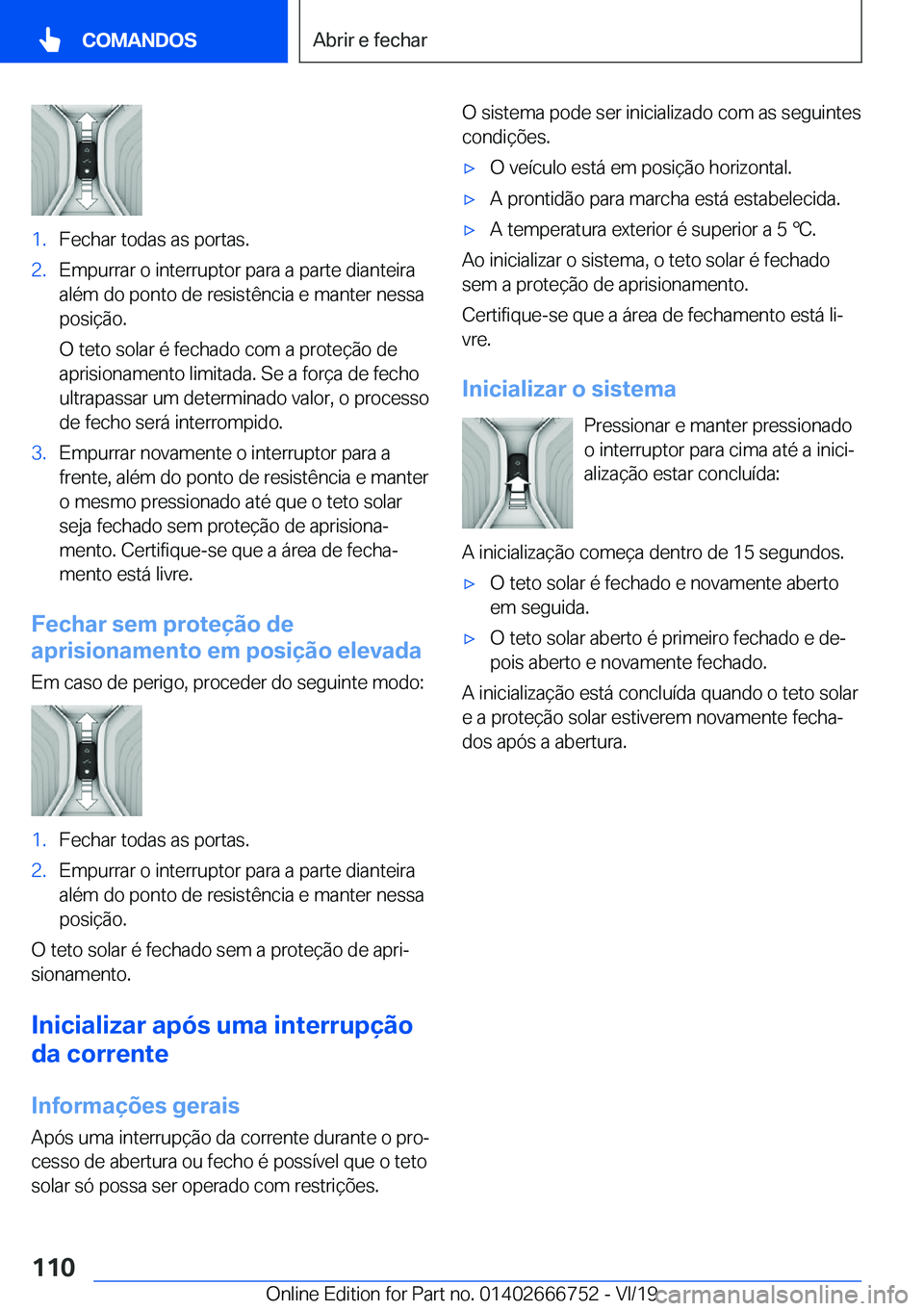 BMW M5 2020  Manual do condutor (in Portuguese) �1�.�F�e�c�h�a�r��t�o�d�a�s��a�s��p�o�r�t�a�s�.�2�.�E�m�p�u�r�r�a�r��o��i�n�t�e�r�r�u�p�t�o�r��p�a�r�a��a��p�a�r�t�e��d�i�a�n�t�e�i�r�a
�a�l�é�m��d�o��p�o�n�t�o��d�e��r�e�s�i�s�t�ê�n�c�