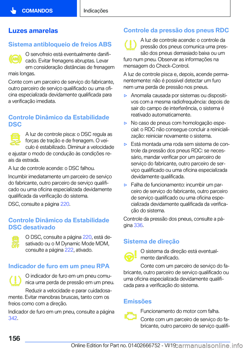 BMW M5 2020  Manual do condutor (in Portuguese) �L�u�z�e�s��a�m�a�r�e�l�a�s
�S�i�s�t�e�m�a��a�n�t�i�b�l�o�q�u�e�i�o��d�e��f�r�e�i�o�s��A�B�S �O��s�e�r�v�o�f�r�e�i�o��e�s�t�á��e�v�e�n�t�u�a�l�m�e�n�t�e��d�a�n�i�f�iª
�c�a�d�o�.��E�v�i�t�