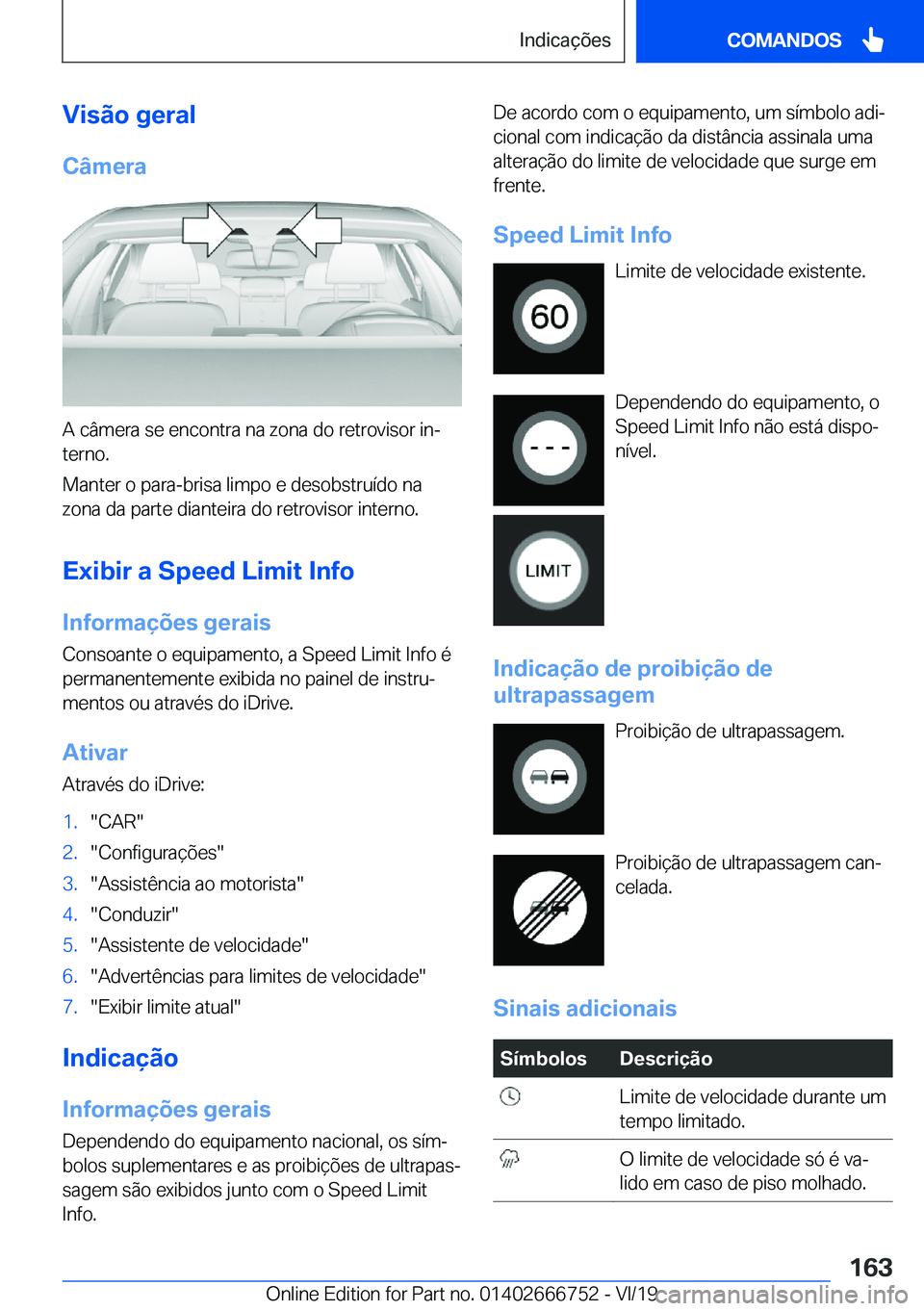 BMW M5 2020  Manual do condutor (in Portuguese) �V�i�s�ã�o��g�e�r�a�l
�C�â�m�e�r�a
�A��c�â�m�e�r�a��s�e��e�n�c�o�n�t�r�a��n�a��z�o�n�a��d�o��r�e�t�r�o�v�i�s�o�r��i�nª �t�e�r�n�o�.
�M�a�n�t�e�r��o��p�a�r�a�-�b�r�i�s�a��l�i�m�p�o��e