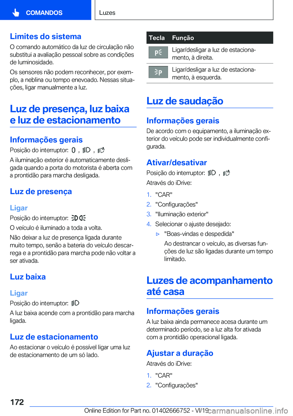 BMW M5 2020  Manual do condutor (in Portuguese) �L�i�m�i�t�e�s��d�o��s�i�s�t�e�m�a
�O��c�o�m�a�n�d�o��a�u�t�o�m�á�t�i�c�o��d�a��l�u�z��d�e��c�i�r�c�u�l�a�