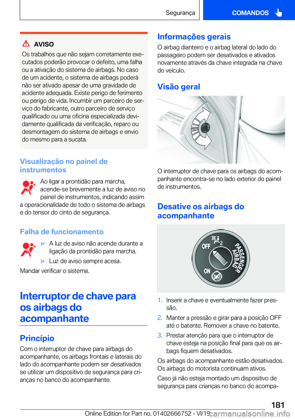 BMW M5 2020  Manual do condutor (in Portuguese) �A�V�I�S�O
�O�s��t�r�a�b�a�l�h�o�s��q�u�e��n�ã�o��s�e�j�a�m��c�o�r�r�e�t�a�m�e�n�t�e��e�x�eª
�c�u�t�a�d�o�s��p�o�d�e�r�ã�o��p�r�o�v�o�c�a�r��o��d�e�f�e�i�t�o�,��u�m�a��f�a�l�h�a �o�u�