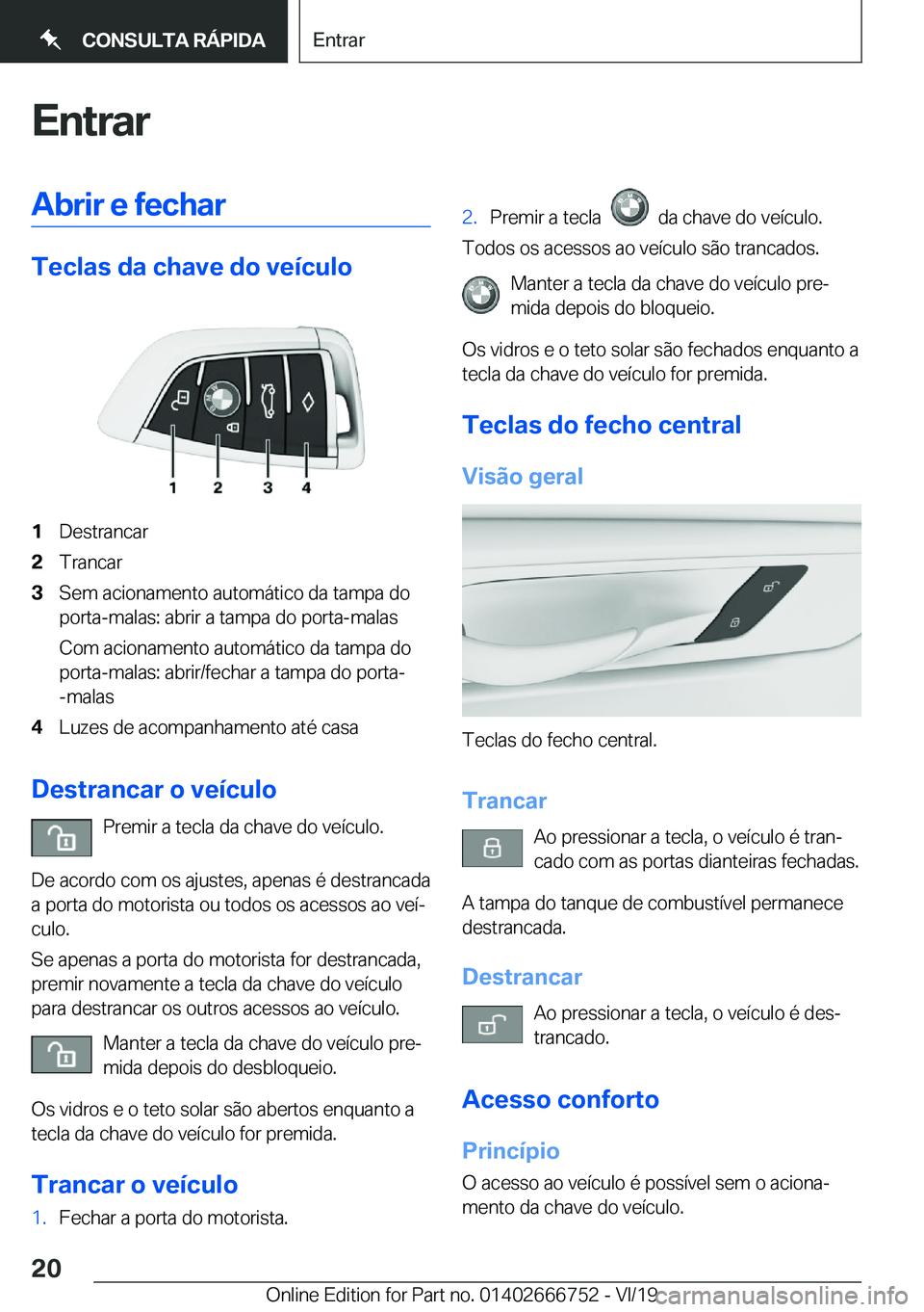 BMW M5 2020  Manual do condutor (in Portuguese) �E�n�t�r�a�r�A�b�r�i�r��e��f�e�c�h�a�r
�T�e�c�l�a�s��d�a��c�h�a�v�e��d�o��v�e�