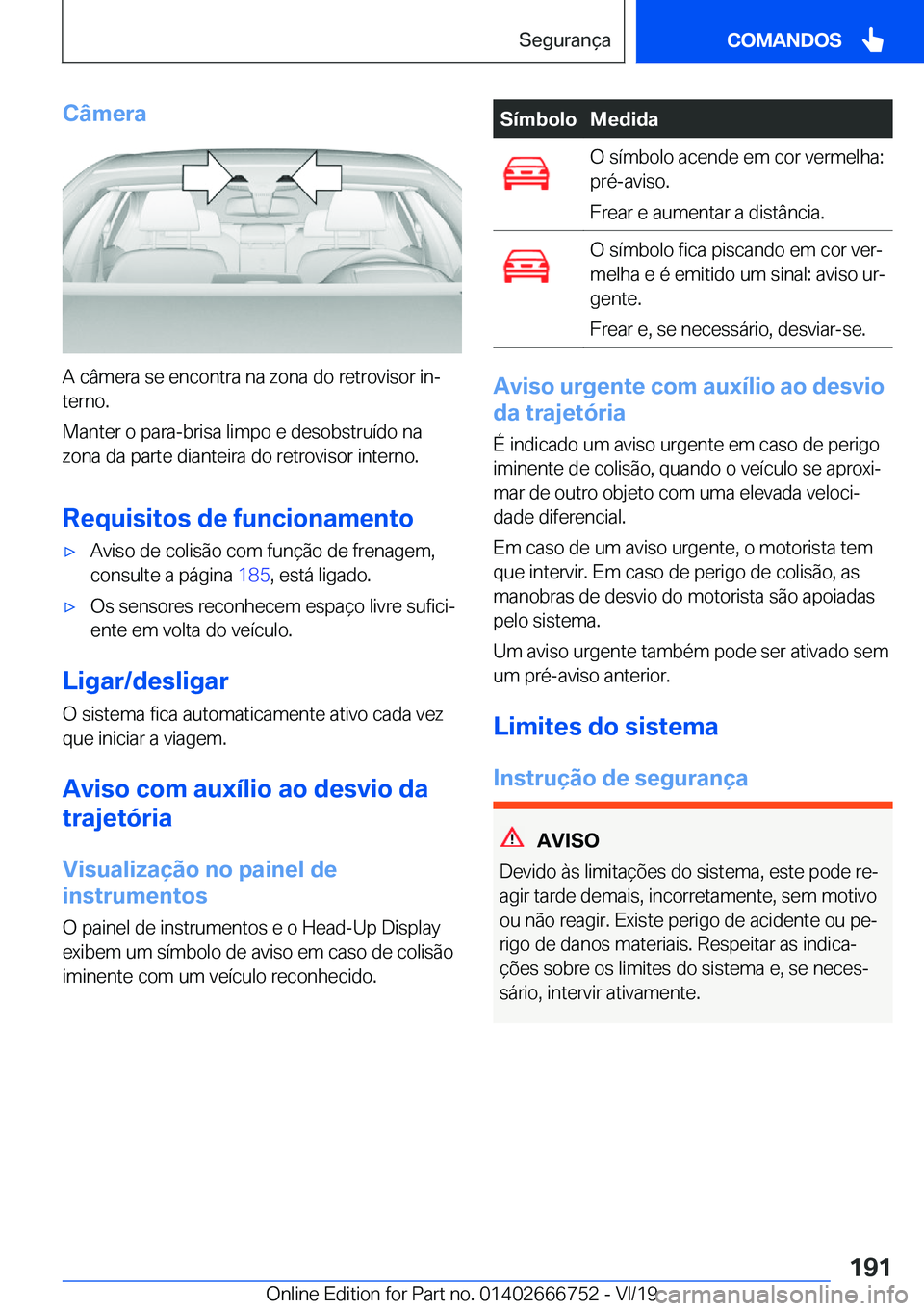 BMW M5 2020  Manual do condutor (in Portuguese) �C�â�m�e�r�a
�A��c�â�m�e�r�a��s�e��e�n�c�o�n�t�r�a��n�a��z�o�n�a��d�o��r�e�t�r�o�v�i�s�o�r��i�nª�t�e�r�n�o�.
�M�a�n�t�e�r��o��p�a�r�a�-�b�r�i�s�a��l�i�m�p�o��e��d�e�s�o�b�s�t�r�u�
