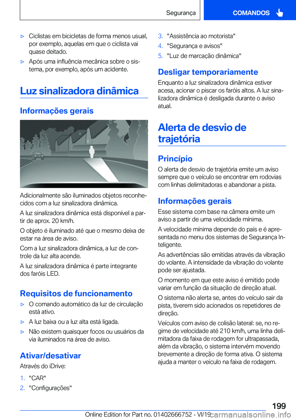 BMW M5 2020  Manual do condutor (in Portuguese) 'x�C�i�c�l�i�s�t�a�s��e�m��b�i�c�i�c�l�e�t�a�s��d�e��f�o�r�m�a��m�e�n�o�s��u�s�u�a�l�,
�p�o�r��e�x�e�m�p�l�o�,��a�q�u�e�l�a�s��e�m��q�u�e��o��c�i�c�l�i�s�t�a��v�a�i �q�u�a�s�e��d�e�i