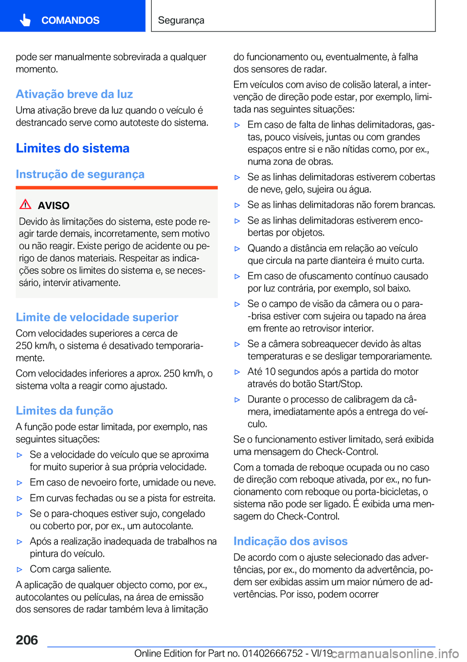 BMW M5 2020  Manual do condutor (in Portuguese) �p�o�d�e��s�e�r��m�a�n�u�a�l�m�e�n�t�e��s�o�b�r�e�v�i�r�a�d�a��a��q�u�a�l�q�u�e�r
�m�o�m�e�n�t�o�.
�A�t�i�v�a�