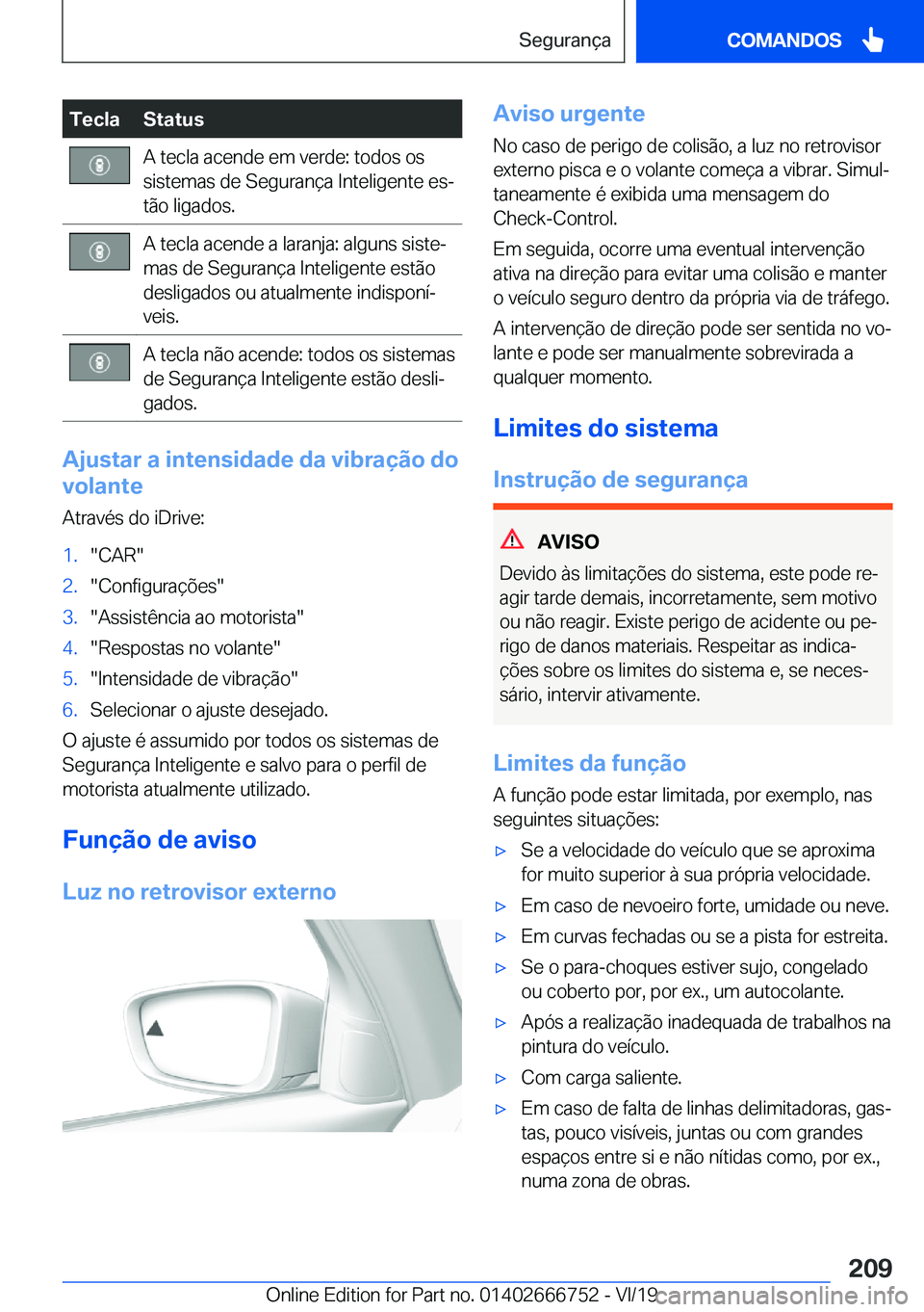 BMW M5 2020  Manual do condutor (in Portuguese) �T�e�c�l�a�S�t�a�t�u�s�A��t�e�c�l�a��a�c�e�n�d�e��e�m��v�e�r�d�e�:��t�o�d�o�s��o�s
�s�i�s�t�e�m�a�s��d�e��S�e�g�u�r�a�n�