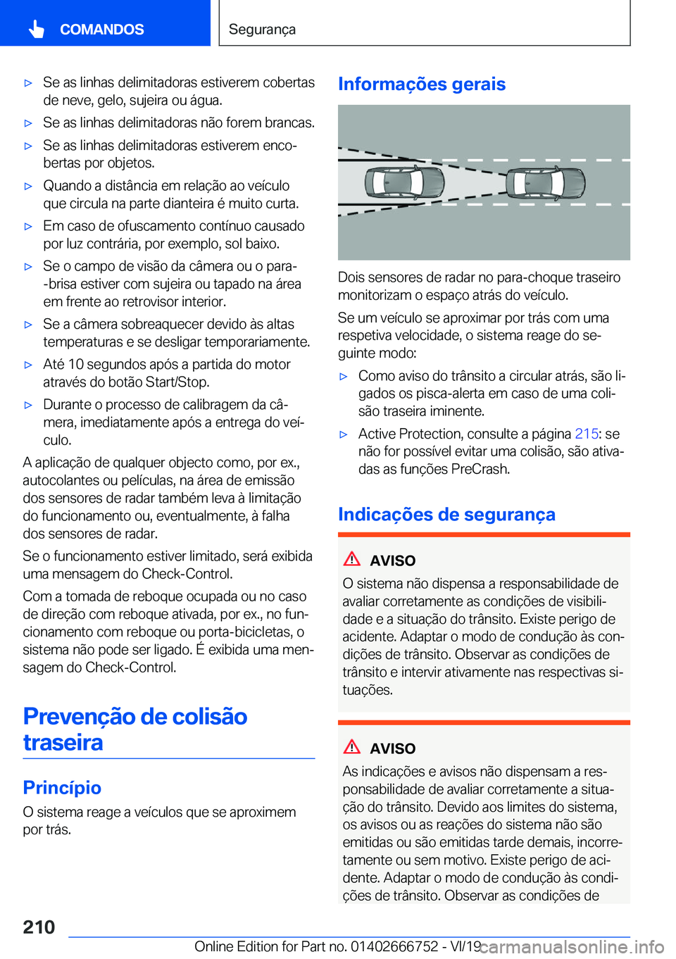 BMW M5 2020  Manual do condutor (in Portuguese) 'x�S�e��a�s��l�i�n�h�a�s��d�e�l�i�m�i�t�a�d�o�r�a�s��e�s�t�i�v�e�r�e�m��c�o�b�e�r�t�a�s
�d�e��n�e�v�e�,��g�e�l�o�,��s�u�j�e�i�r�a��o�u��á�g�u�a�.'x�S�e��a�s��l�i�n�h�a�s��d�e�l�i