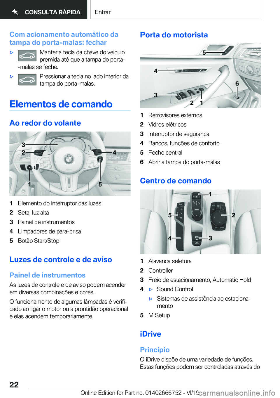 BMW M5 2020  Manual do condutor (in Portuguese) �C�o�m��a�c�i�o�n�a�m�e�n�t�o��a�u�t�o�m�á�t�i�c�o��d�a
�t�a�m�p�a��d�o��p�o�r�t�a�-�m�a�l�a�s�:��f�e�c�h�a�r'x�M�a�n�t�e�r��a��t�e�c�l�a��d�a��c�h�a�v�e��d�o��v�e�