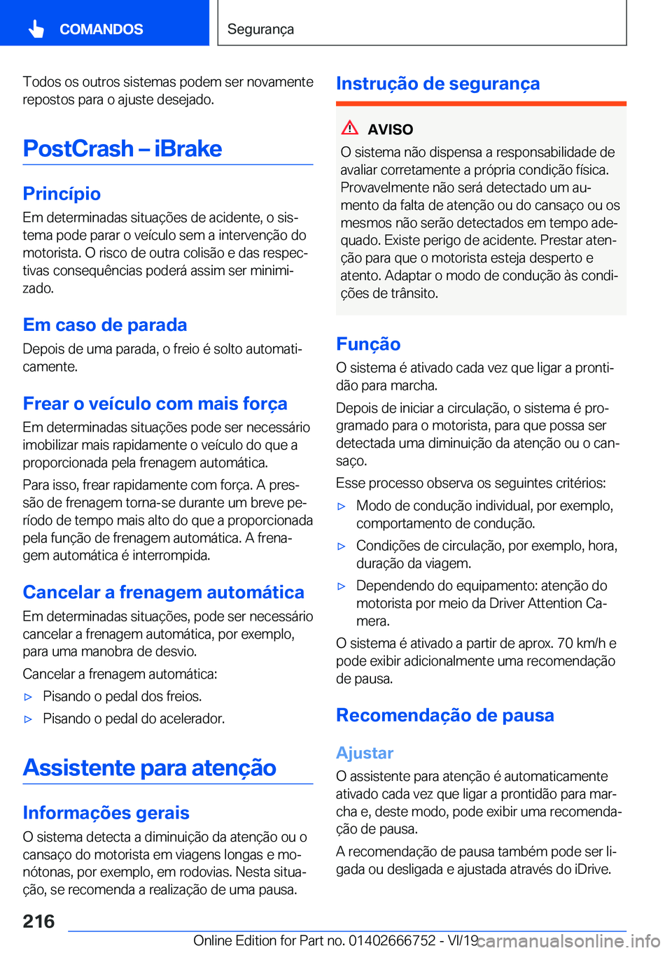 BMW M5 2020  Manual do condutor (in Portuguese) �T�o�d�o�s��o�s��o�u�t�r�o�s��s�i�s�t�e�m�a�s��p�o�d�e�m��s�e�r��n�o�v�a�m�e�n�t�e
�r�e�p�o�s�t�o�s��p�a�r�a��o��a�j�u�s�t�e��d�e�s�e�j�a�d�o�.
�P�o�s�t�C�r�a�s�h�m��i�B�r�a�k�e
�P�r�i�n�